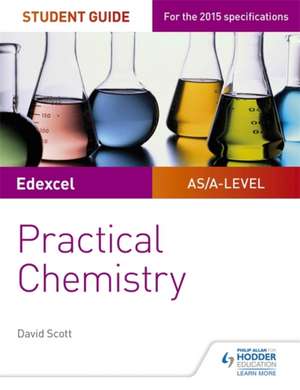 Edexcel A-Level Chemistry Student Guide: Practical Chemistry de David Scott