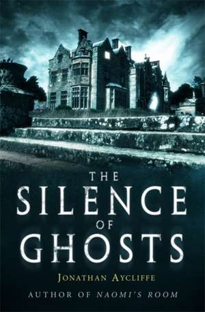 The Silence of Ghosts de Jonathan Aycliffe