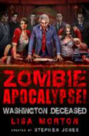 Jones, S: Zombie Apocalypse! Washington Deceased de Lisa Morton