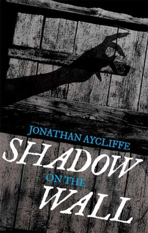 Aycliffe, J: Shadow On The Wall de Jonathan Aycliffe