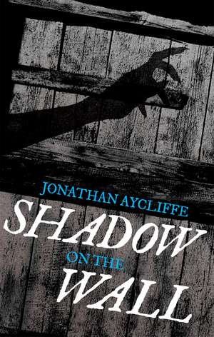 Shadow On The Wall de Jonathan Aycliffe