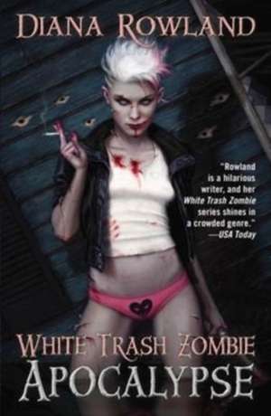 Rowland, D: White Trash Zombie Apocalypse de Diana Rowland