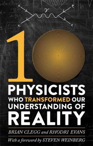 Evans, R: Ten Physicists who Transformed our Understanding o de Brian Clegg