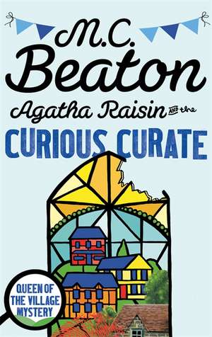 Agatha Raisin and the Curious Curate de M. C. Beaton