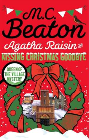 Agatha Raisin and Kissing Christmas Goodbye de M. C. Beaton