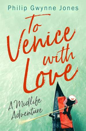 To Venice with Love de Philip Gwynne Jones