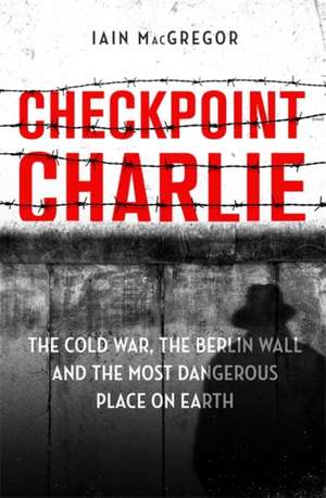 MacGregor, I: Checkpoint Charlie de Iain MacGregor