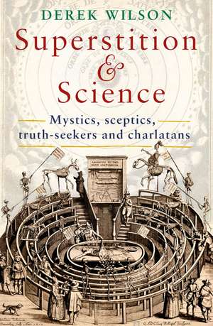 Superstition and Science: Mystics, sceptics, truth-seekers and charlatans de Mr Derek Wilson