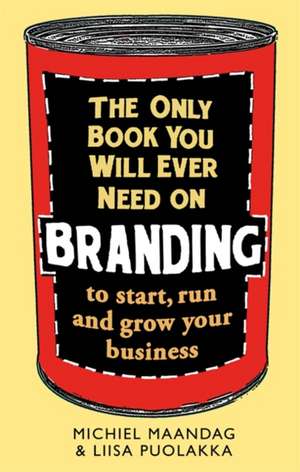 The Only Book You Will Ever Need on Branding de Liisa Puolakka