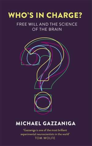 Who's in Charge?: Free Will and the Science of the Brain de Michael Gazzaniga