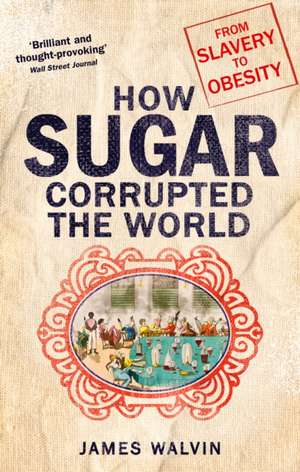 How Sugar Corrupted the World de James Walvin