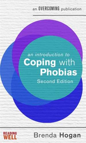 An Introduction to Coping with Phobias, 2nd Edition de Brenda Hogan