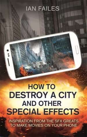 How to Destroy a City, and Other Special Effects de Ian Failes