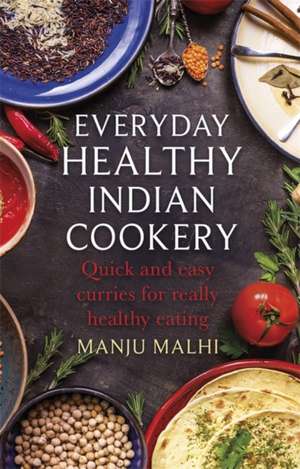 Everyday Healthy Indian Cookery de Manju Malhi