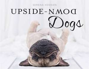 Hodson, S: Upside-Down Dogs de Serena Hodson