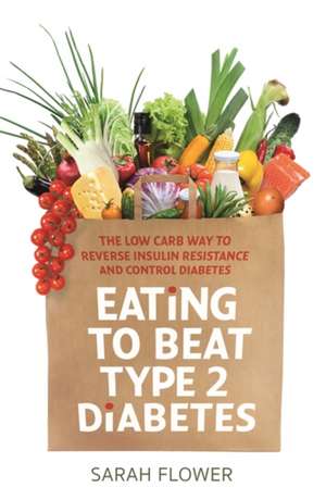 Eating to Beat Type 2 Diabetes de Sarah Flower