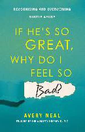 If He's So Great, Why Do I Feel So Bad? de Avery Neal