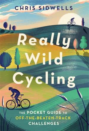 Really Wild Cycling de Chris Sidwells