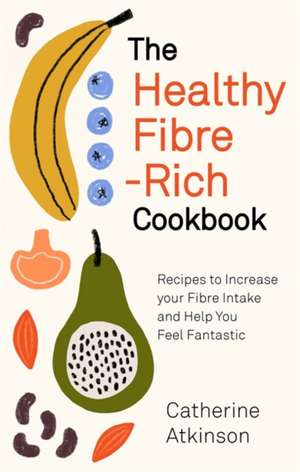 The Healthy Fibre-rich Cookbook de Catherine Atkinson