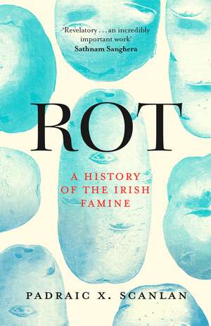 Rot: An Imperial History of the Irish Famine de Padraic X. Scanlan