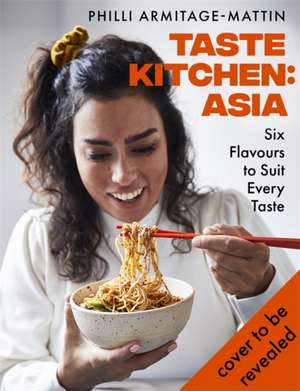 Taste Kitchen: Asia de Philli Armitage-Mattin