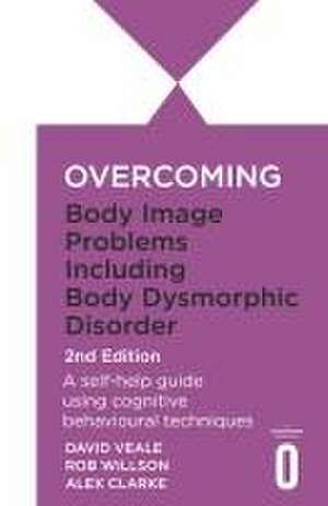 Overcoming Body Dysmorphic Disorder 2nd Edition de Alexandra Clarke