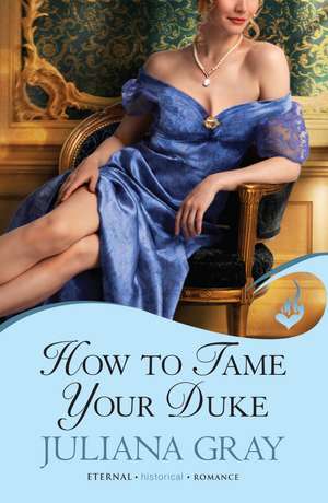 How to Tame Your Duke de Juliana Gray