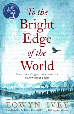 To the Bright Edge of the World de Eowyn Ivey