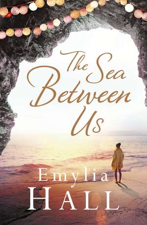 The Sea Between Us de Emylia Hall