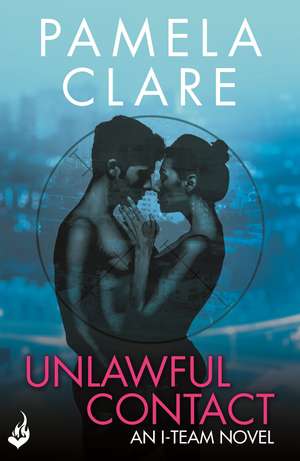 Unlawful Contact: I-Team 3 (A series of sexy, thrilling, unputdownable adventure) de Pamela (Author) Clare