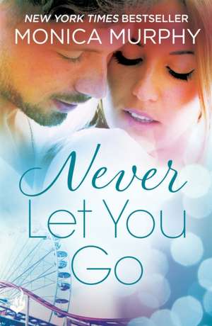 Never Let You Go: Never Series 2 de Monica Murphy