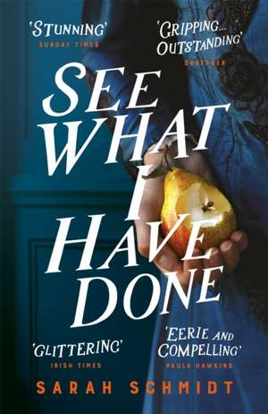 See What I Have Done: Longlisted for the Women's Prize for Fiction 2018 de Sarah Schmidt