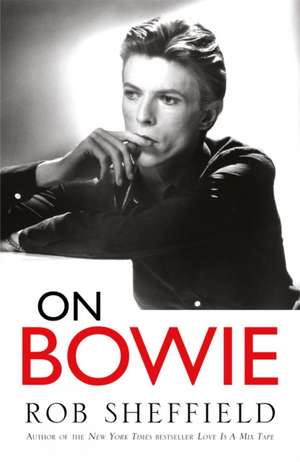 On Bowie de Rob Sheffield