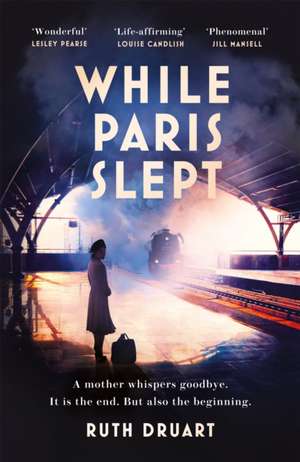 While Paris Slept: A mother faces a heartbreaking choice in this bestselling story of love and courage in World War 2 de Ruth Druart