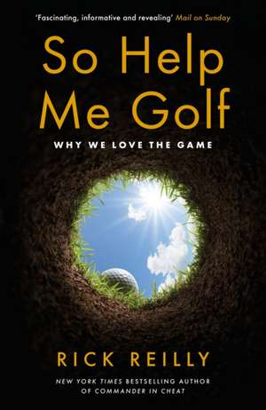 So Help Me Golf de Rick Reilly