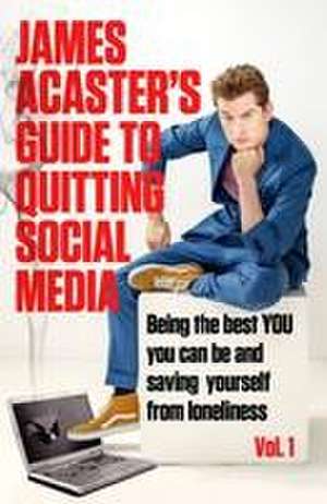 James Acaster's Guide to Quitting Social Media de James Acaster