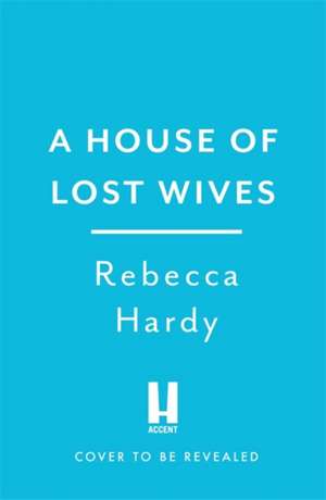 The House of Lost Wives de Rebecca Hardy