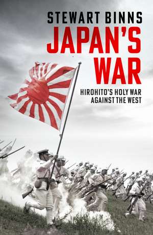 Japan's War: Hirohito’s Holy War Against the West de Stewart Binns