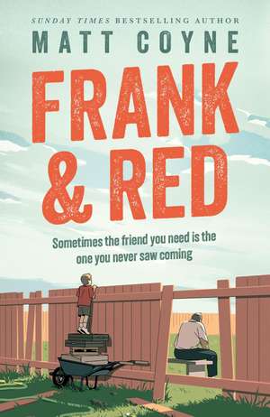 Frank and Red: The 'warm-hearted, weepy, riotously funny, feel-good' story of an unlikely friendship. de Matt Coyne