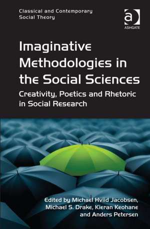 Imaginative Methodologies in the Social Sciences: Creativity, Poetics and Rhetoric in Social Research de Michael Hviid Jacobsen