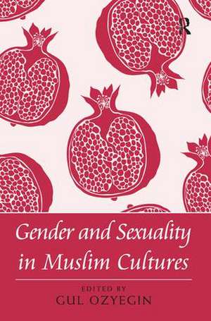 Gender and Sexuality in Muslim Cultures de Gul Ozyegin