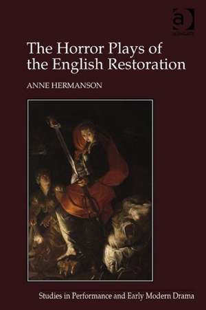 The Horror Plays of the English Restoration de Anne Hermanson