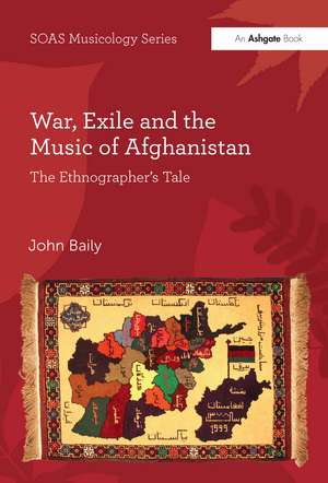 War, Exile and the Music of Afghanistan: The Ethnographer’s Tale de John Baily