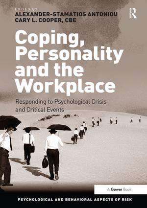 Coping, Personality and the Workplace: Responding to Psychological Crisis and Critical Events de Alexander-Stamatios Antoniou
