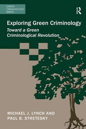 Exploring Green Criminology: Toward a Green Criminological Revolution de Michael J. Lynch