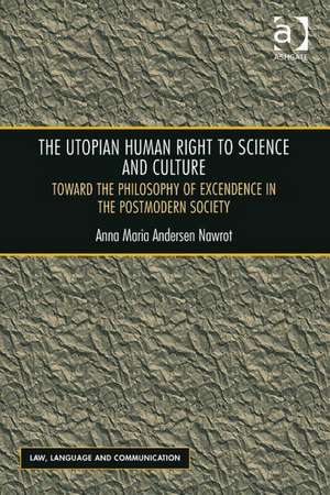 The Utopian Human Right to Science and Culture: Toward the Philosophy of Excendence in the Postmodern Society de Anna Maria Andersen Nawrot