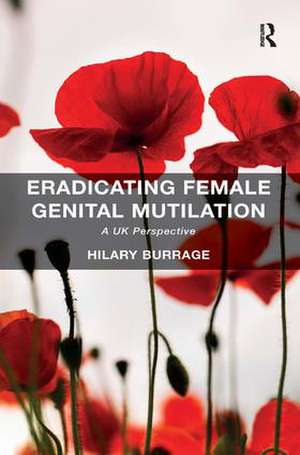 Eradicating Female Genital Mutilation: A UK Perspective de Hilary Burrage