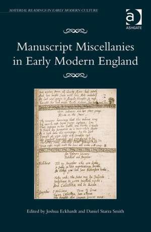 Manuscript Miscellanies in Early Modern England de Joshua Eckhardt