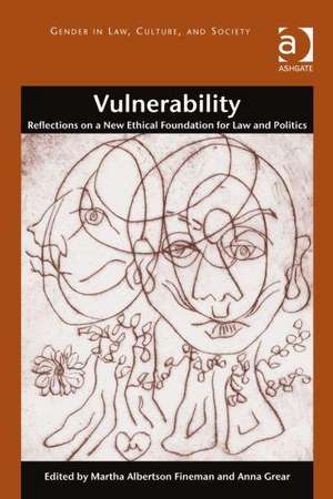 Vulnerability: Reflections on a New Ethical Foundation for Law and Politics de Martha Albertson Fineman