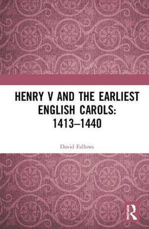 Henry V and the Earliest English Carols: 1413–1440 de David Fallows